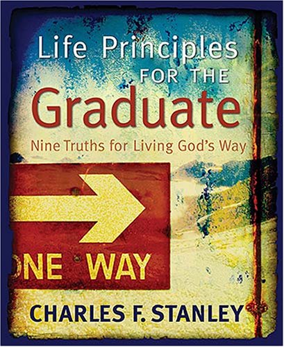 Charles F. Stanley/Life Principles for the Graduate@ Nine Truths for Living God's Way